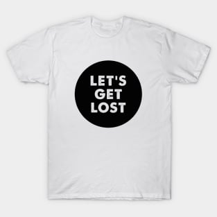 Let's Get Lost T-Shirt